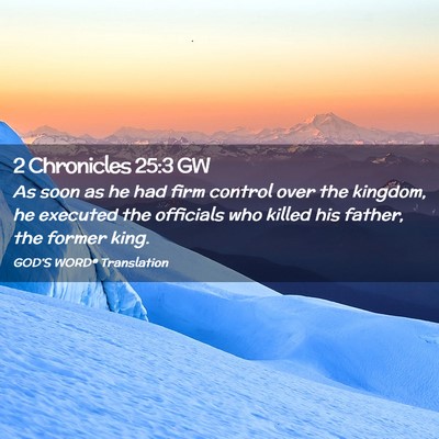 Picture 02 - 2 Chronicles 25:3 GW - As soon as he had firm control over the kingdom, - Bible Verse Picture