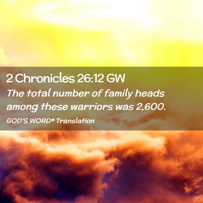 Picture 02 - 2 Chronicles 26:12 GW - The total number of family heads among these - Bible Verse Picture