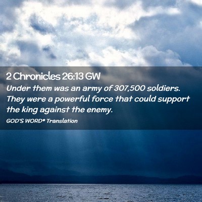 Picture 02 - 2 Chronicles 26:13 GW - Under them was an army of 307,500 soldiers. They - Bible Verse Picture