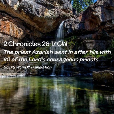 Picture 02 - 2 Chronicles 26:17 GW - The priest Azariah went in after him with 80 of - Bible Verse Picture