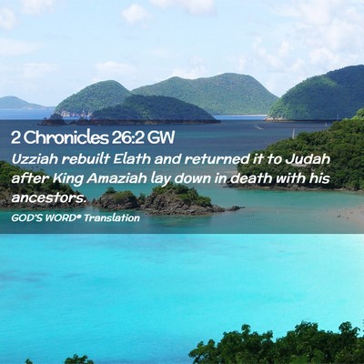 Picture 02 - 2 Chronicles 26:2 GW - Uzziah rebuilt Elath and returned it to Judah - Bible Verse Picture