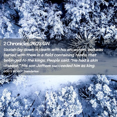 Picture 02 - 2 Chronicles 26:23 GW - Uzziah lay down in death with his ancestors and - Bible Verse Picture