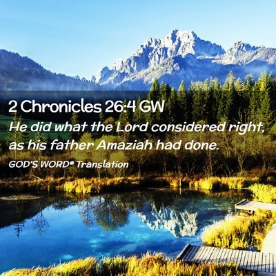 Picture 02 - 2 Chronicles 26:4 GW - He did what the Lord considered right, as his - Bible Verse Picture