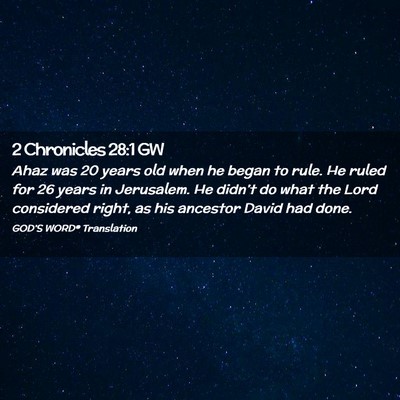 Picture 02 - 2 Chronicles 28:1 GW - Ahaz was 20 years old when he began to rule. He - Bible Verse Picture