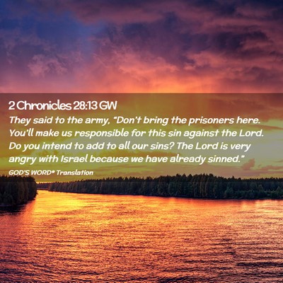 Picture 02 - 2 Chronicles 28:13 GW - They said to the army, “Don’t bring the - Bible Verse Picture