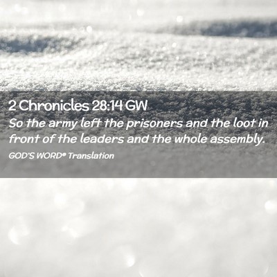 Picture 02 - 2 Chronicles 28:14 GW - So the army left the prisoners and the loot in - Bible Verse Picture