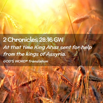 Picture 02 - 2 Chronicles 28:16 GW - At that time King Ahaz sent for help from the - Bible Verse Picture