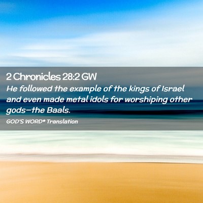 Picture 02 - 2 Chronicles 28:2 GW - He followed the example of the kings of Israel - Bible Verse Picture