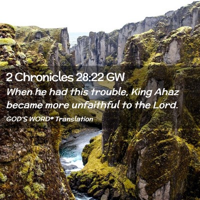 Picture 02 - 2 Chronicles 28:22 GW - When he had this trouble, King Ahaz became more - Bible Verse Picture