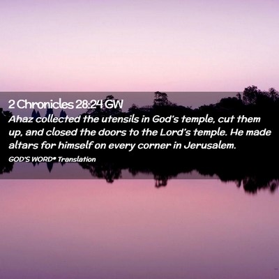 Picture 02 - 2 Chronicles 28:24 GW - Ahaz collected the utensils in God’s temple, - Bible Verse Picture