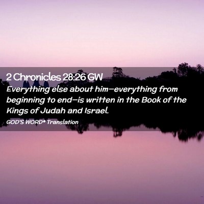 Picture 02 - 2 Chronicles 28:26 GW - Everything else about him—everything from - Bible Verse Picture