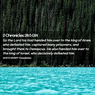 Picture 02 - 2 Chronicles 28:5 GW - So the Lord his God handed him over to the king - Bible Verse Picture