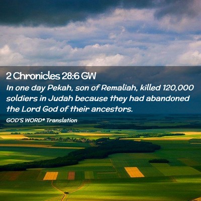 Picture 02 - 2 Chronicles 28:6 GW - In one day Pekah, son of Remaliah, killed 120,000 - Bible Verse Picture