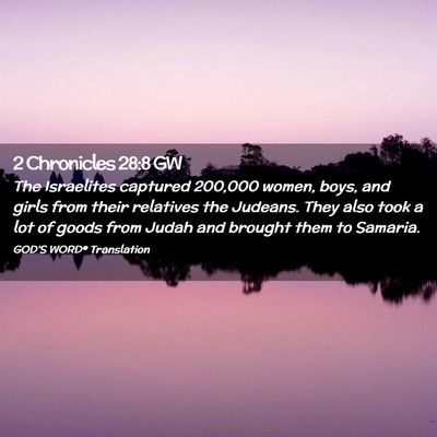 Picture 02 - 2 Chronicles 28:8 GW - The Israelites captured 200,000 women, boys, and - Bible Verse Picture