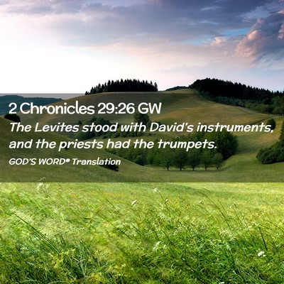 Picture 02 - 2 Chronicles 29:26 GW - The Levites stood with David’s instruments, and - Bible Verse Picture