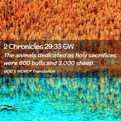 Picture 02 - 2 Chronicles 29:33 GW - The animals dedicated as holy sacrifices were 600 - Bible Verse Picture