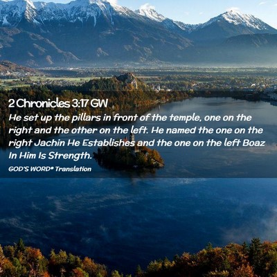 Picture 02 - 2 Chronicles 3:17 GW - He set up the pillars in front of the temple, one - Bible Verse Picture