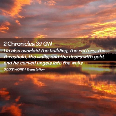 Picture 02 - 2 Chronicles 3:7 GW - He also overlaid the building, the rafters, the - Bible Verse Picture
