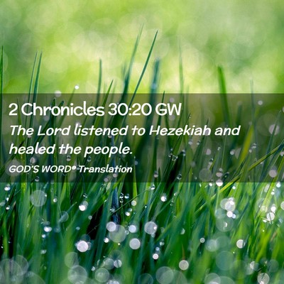 Picture 02 - 2 Chronicles 30:20 GW - The Lord listened to Hezekiah and healed the - Bible Verse Picture