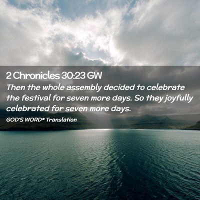 Picture 02 - 2 Chronicles 30:23 GW - Then the whole assembly decided to celebrate the - Bible Verse Picture