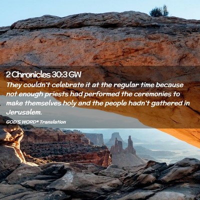 Picture 02 - 2 Chronicles 30:3 GW - They couldn’t celebrate it at the regular time - Bible Verse Picture