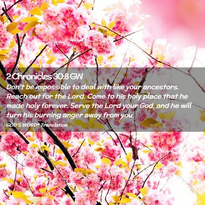 Picture 02 - 2 Chronicles 30:8 GW - Don’t be impossible to deal with like your - Bible Verse Picture