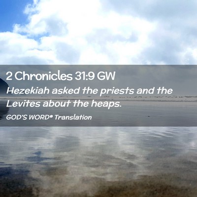 Picture 02 - 2 Chronicles 31:9 GW - Hezekiah asked the priests and the Levites about - Bible Verse Picture