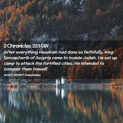 Picture 02 - 2 Chronicles 32:1 GW - After everything Hezekiah had done so faithfully, - Bible Verse Picture
