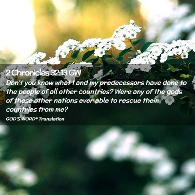 Picture 02 - 2 Chronicles 32:13 GW - Don’t you know what I and my predecessors have - Bible Verse Picture