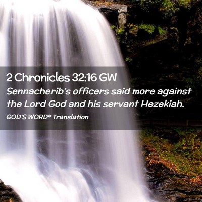 Picture 02 - 2 Chronicles 32:16 GW - Sennacherib’s officers said more against the - Bible Verse Picture