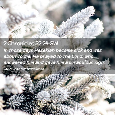 Picture 02 - 2 Chronicles 32:24 GW - In those days Hezekiah became sick and was about - Bible Verse Picture