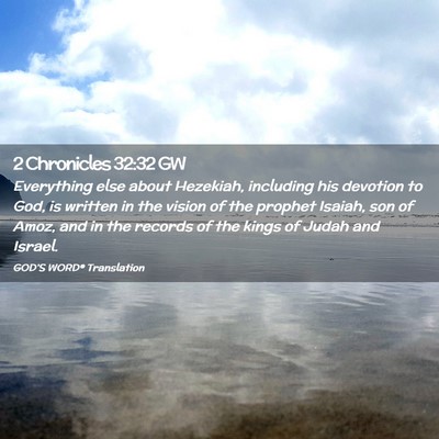 Picture 02 - 2 Chronicles 32:32 GW - Everything else about Hezekiah, including his - Bible Verse Picture