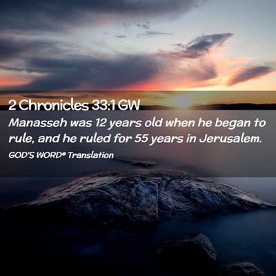 Picture 02 - 2 Chronicles 33:1 GW - Manasseh was 12 years old when he began to rule, - Bible Verse Picture