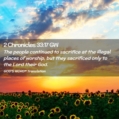Picture 02 - 2 Chronicles 33:17 GW - The people continued to sacrifice at the illegal - Bible Verse Picture