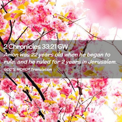 Picture 02 - 2 Chronicles 33:21 GW - Amon was 22 years old when he began to rule, and - Bible Verse Picture
