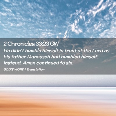 Picture 02 - 2 Chronicles 33:23 GW - He didn’t humble himself in front of the Lord - Bible Verse Picture