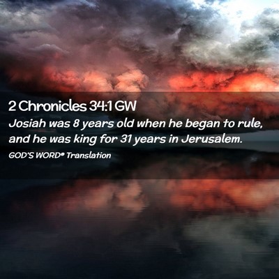 Picture 02 - 2 Chronicles 34:1 GW - Josiah was 8 years old when he began to rule, and - Bible Verse Picture