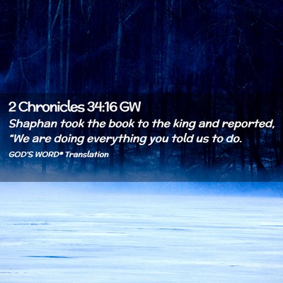 Picture 02 - 2 Chronicles 34:16 GW - Shaphan took the book to the king and reported, - Bible Verse Picture
