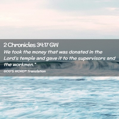 Picture 02 - 2 Chronicles 34:17 GW - We took the money that was donated in the - Bible Verse Picture