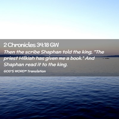 Picture 02 - 2 Chronicles 34:18 GW - Then the scribe Shaphan told the king, “The - Bible Verse Picture