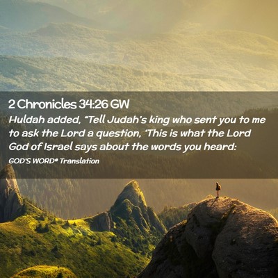 Picture 02 - 2 Chronicles 34:26 GW - Huldah added, “Tell Judah’s king who sent you - Bible Verse Picture