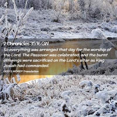 Picture 02 - 2 Chronicles 35:16 GW - So everything was arranged that day for the - Bible Verse Picture