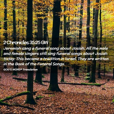 Picture 02 - 2 Chronicles 35:25 GW - Jeremiah sang a funeral song about Josiah. All - Bible Verse Picture