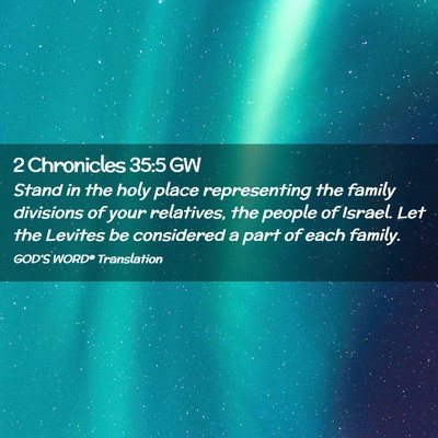Picture 02 - 2 Chronicles 35:5 GW - Stand in the holy place representing the family - Bible Verse Picture