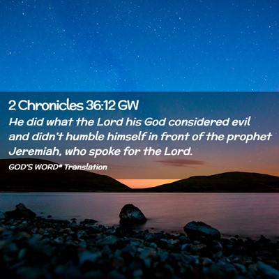 Picture 02 - 2 Chronicles 36:12 GW - He did what the Lord his God considered evil and - Bible Verse Picture