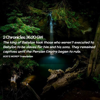 Picture 02 - 2 Chronicles 36:20 GW - The king of Babylon took those who weren’t - Bible Verse Picture