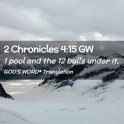 Picture 02 - 2 Chronicles 4:15 GW - 1 pool and the 12 bulls under - Bible Verse Picture