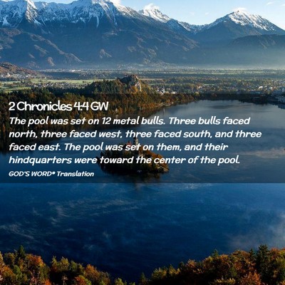 Picture 02 - 2 Chronicles 4:4 GW - The pool was set on 12 metal bulls. Three bulls - Bible Verse Picture