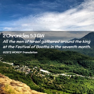 Picture 02 - 2 Chronicles 5:3 GW - All the men of Israel gathered around the king at - Bible Verse Picture
