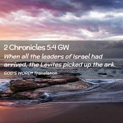 Picture 02 - 2 Chronicles 5:4 GW - When all the leaders of Israel had arrived, the - Bible Verse Picture